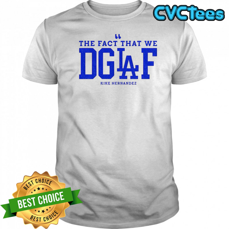 The Fact That We DGAF Kike Hernandez 2025 Retro shirt