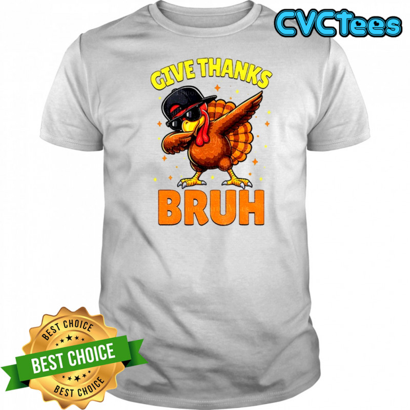 Turkey Dabbing give thanks bruh Thanksgiving shirt