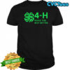 4h make the best better shirt