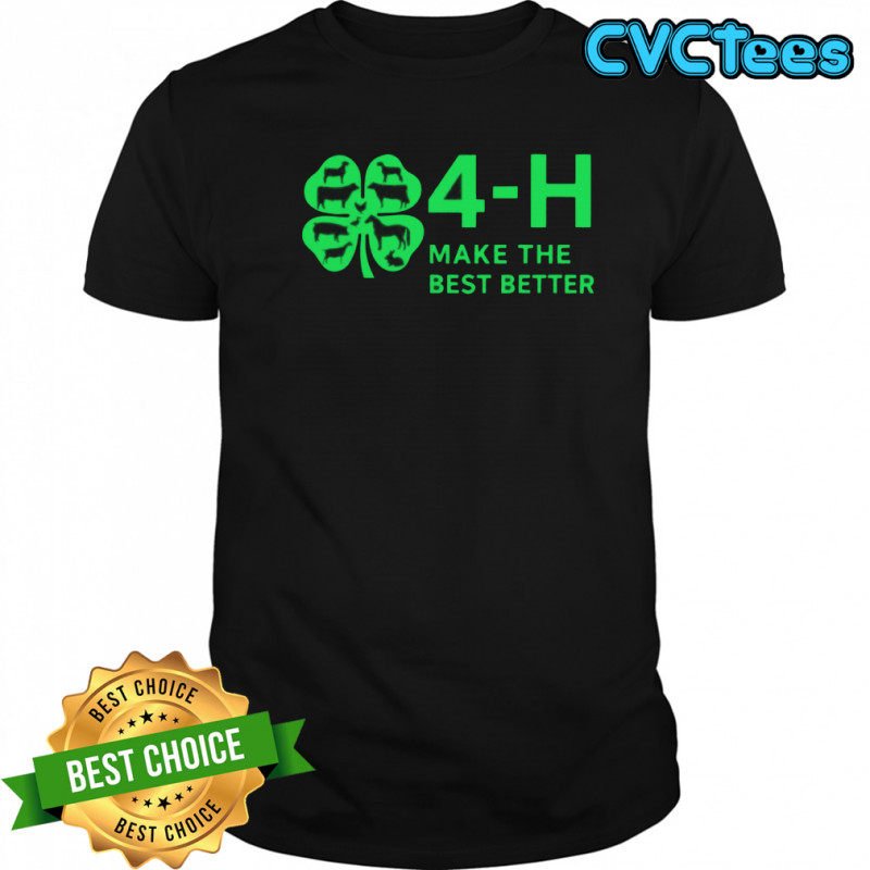 4h make the best better shirt