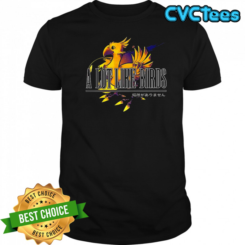 A lot like birds Chocobo shirt