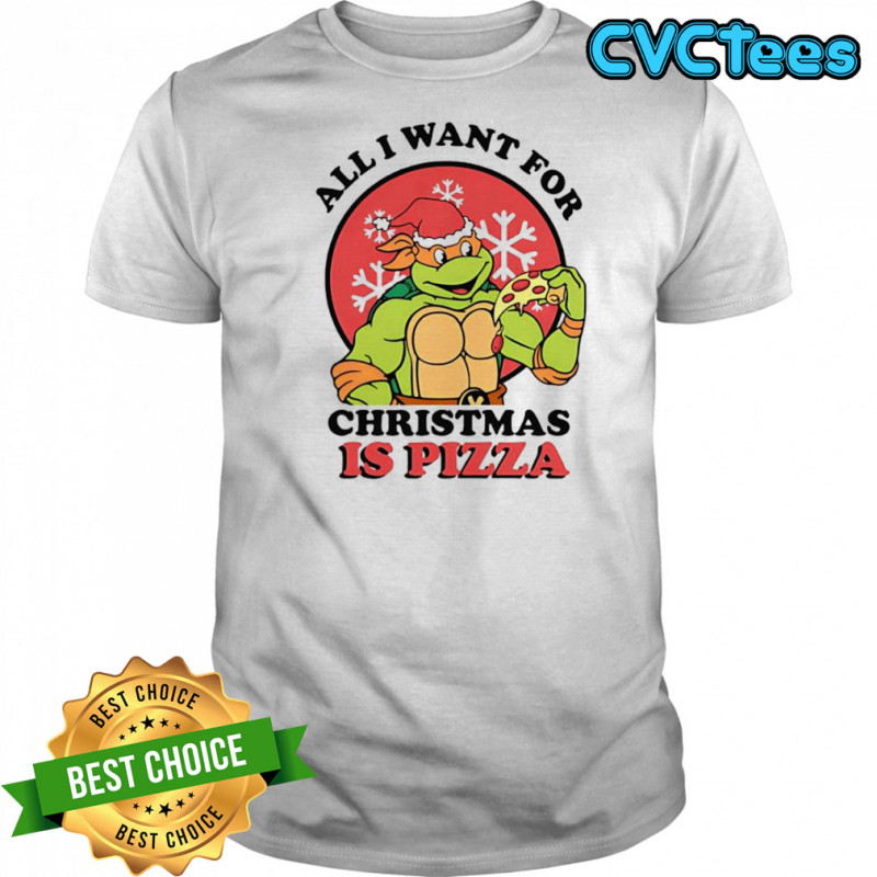 All I Want for Christmas is Pizza Teenage Mutant Ninja Turtles shirt