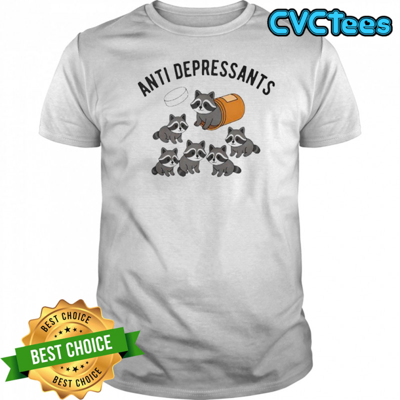 Anti depressants funny raccoon shirt