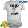 Ashes Dud Root shirt