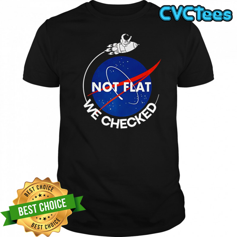 Astronaut Not flat we checked NASA parody logo shirt