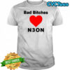 Bad bitches love neon shirt