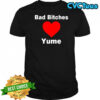 Bad bitches love yume shirt