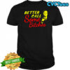 Better Call Some Bitches shirt