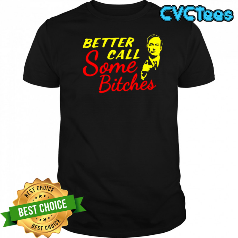 Better Call Some Bitches shirt