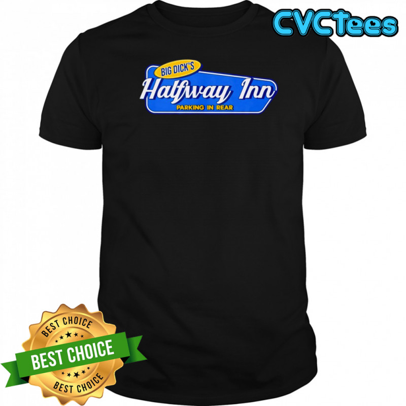 Big Dick’s Halfway Inn Parking In Rear shirt