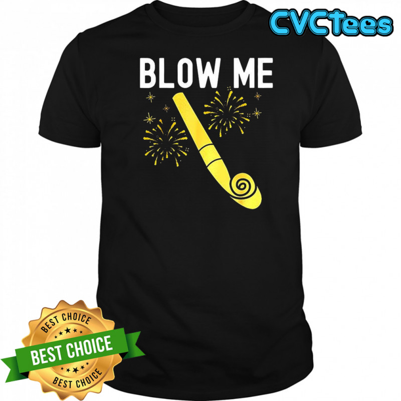 Blow me Happy new year firework kiss me shirt