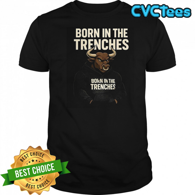Born in the Trenches shirt