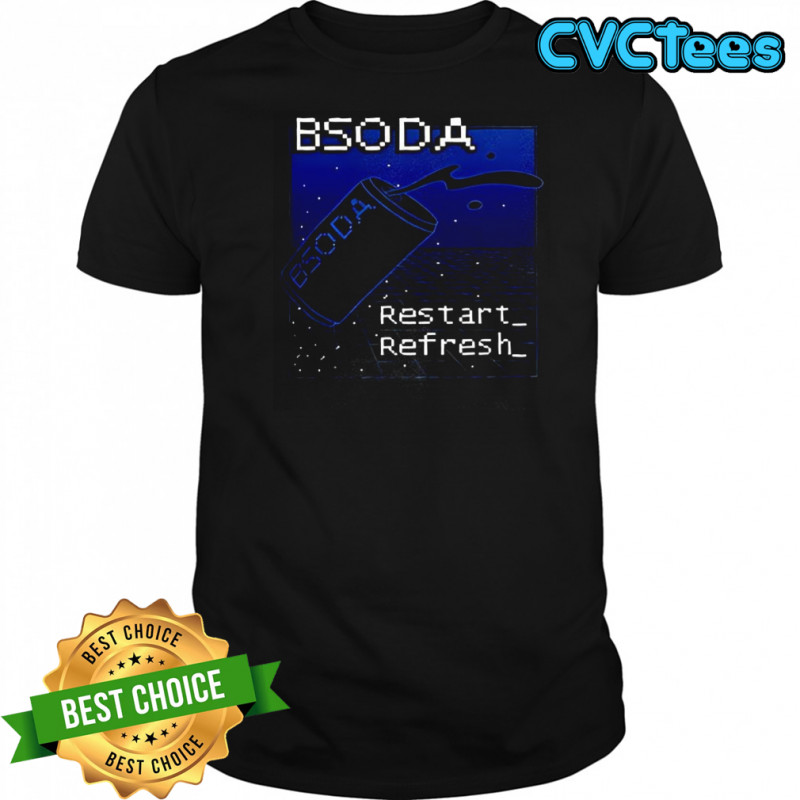 Bsoda restart refresh shirt