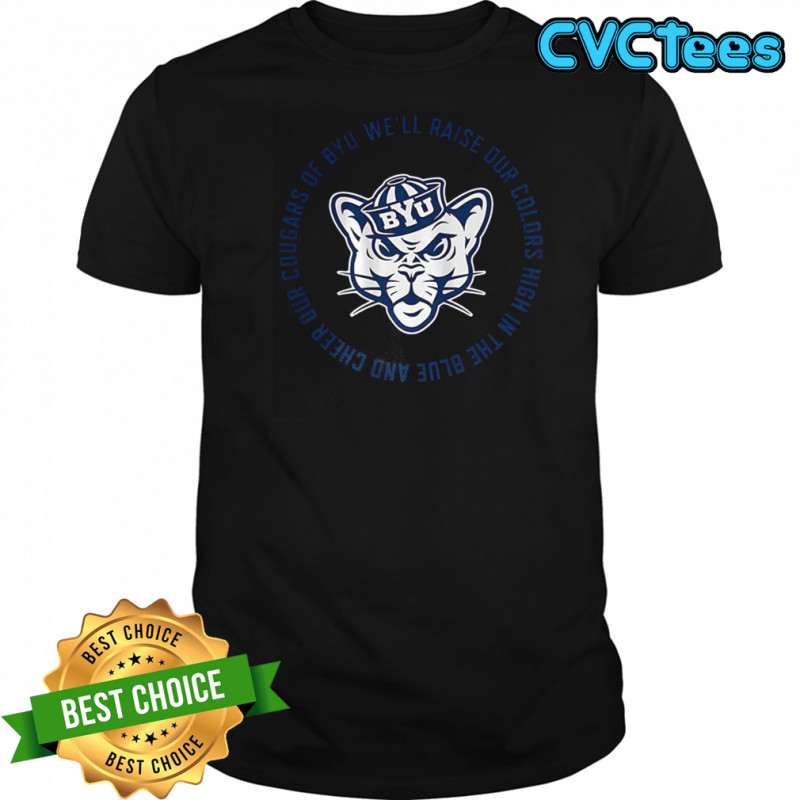 BYU Cougars football fight song lyric we’ll raise our colors high in the blue and cheer shirt