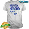 BYU Cougars January February Cougars April 2025 shirt