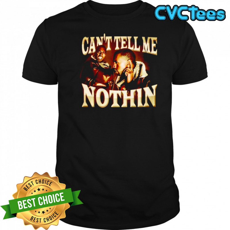 Can’t Tell Me Nothin Shirt