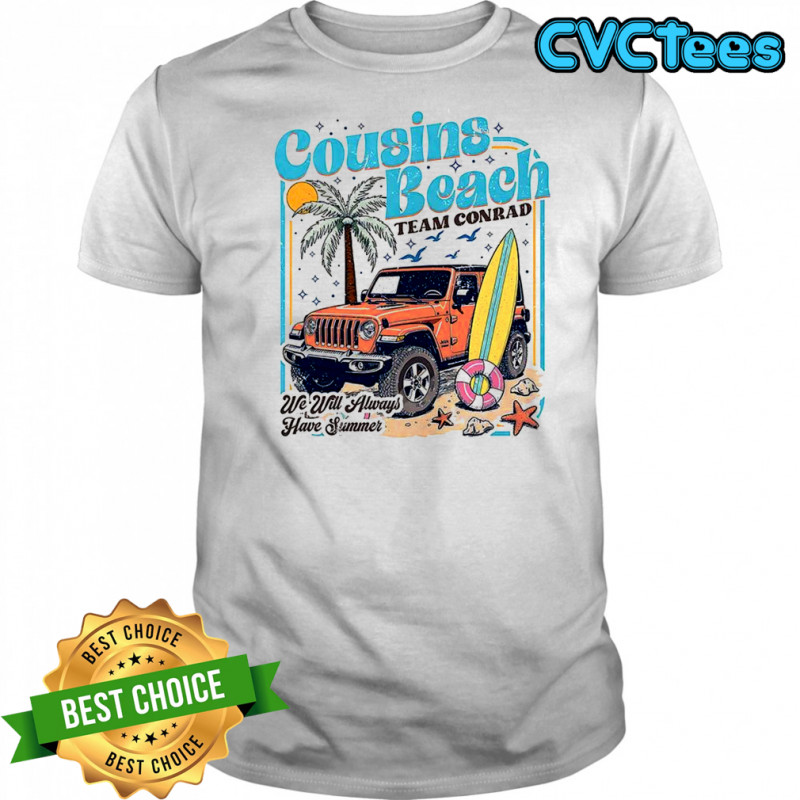 Cousins Beach Team Conrad we will always have summer Jeep beach shirt