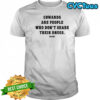 Cowards Are People Who Don’t Share Their Drugs Shame Shirt