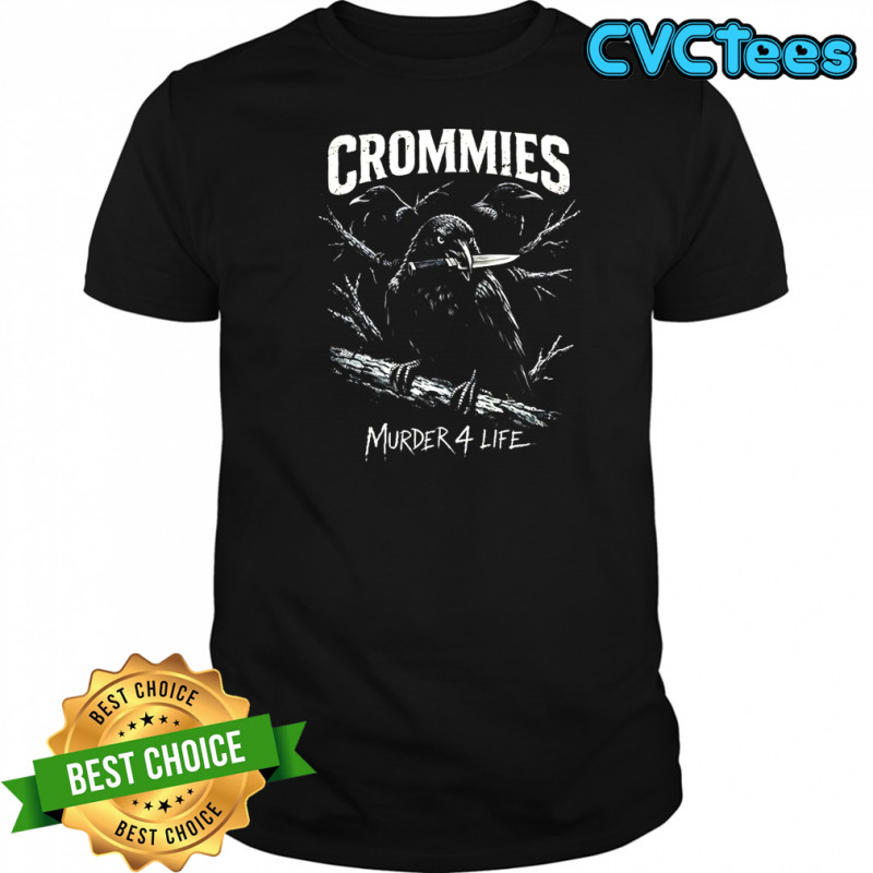 Crommies murder 4 life shirt