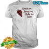 Crush me stomp me make me wine shirt