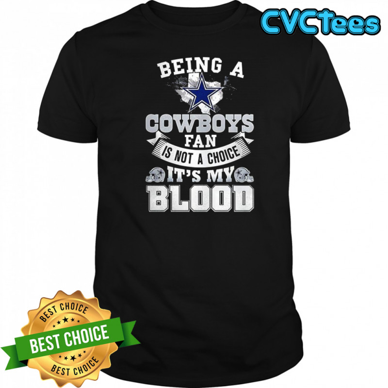 Dallas Cowboy football being a Cowboys fan is not a choice it’s my blood Star logo shirt