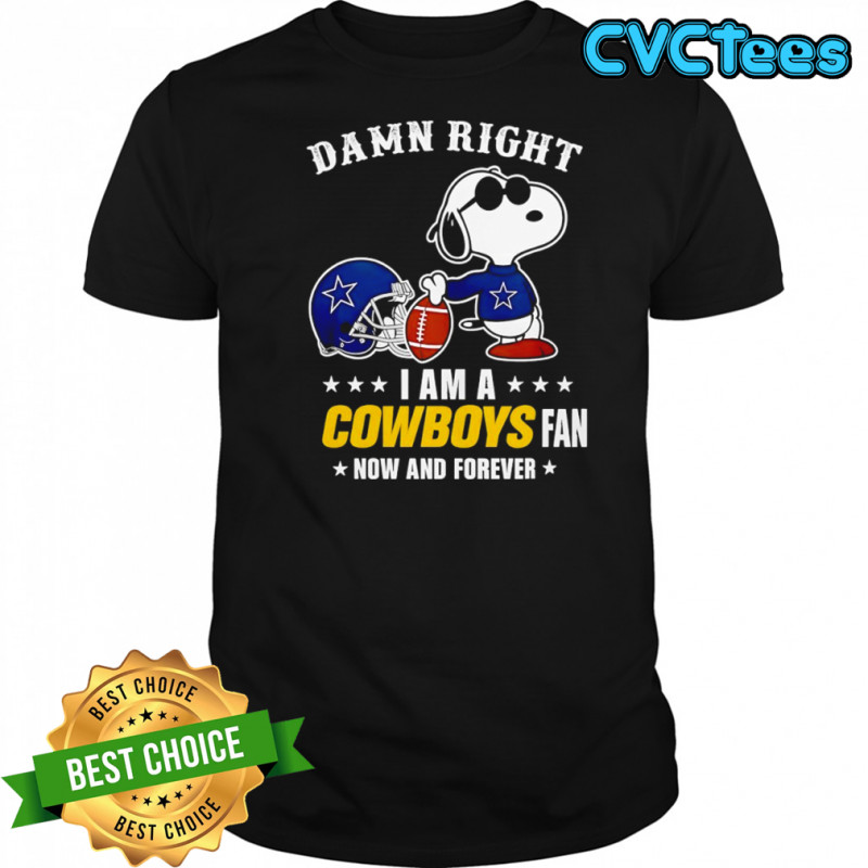 Damn right I am a Snoopy x Dallas Cowboys fan now and forever shirt