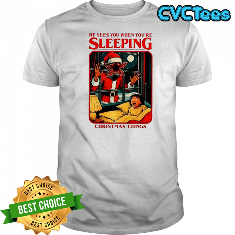 Demogorgon Stranger Things he sees you when you’re sleeping Christmas Things shirt