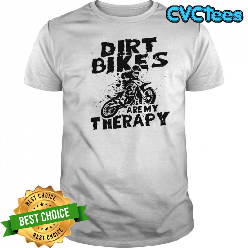 Dirt Bike Motocross Dirt Bikes are My Therapy Ride shirt