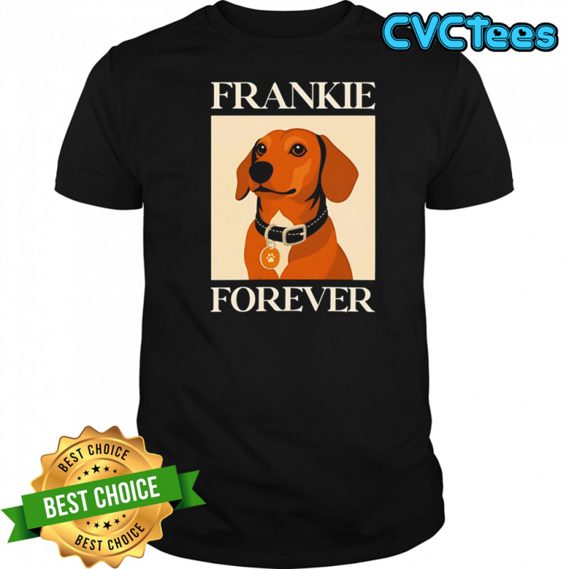 Dog frankie forever shirt