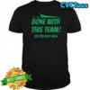 Done with this team see you next week New York Jets shirt