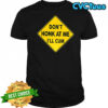 Don’t honk at me I’ll cum sign meme shirt