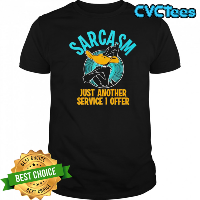 Duck sarcasm just another service I offer shirt