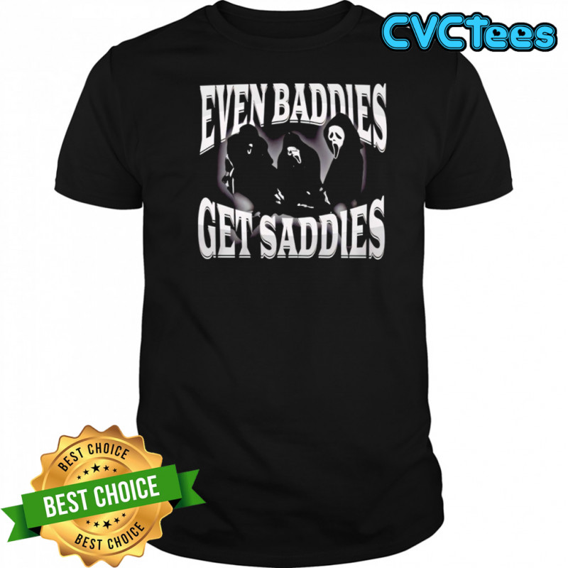 Even Baddies Get Saddies shirt