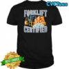 Forklift Certified shirt
