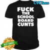 Fuck The School Board Cunts T-Shirt