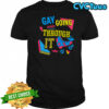 Gay And Going Through It Shirt