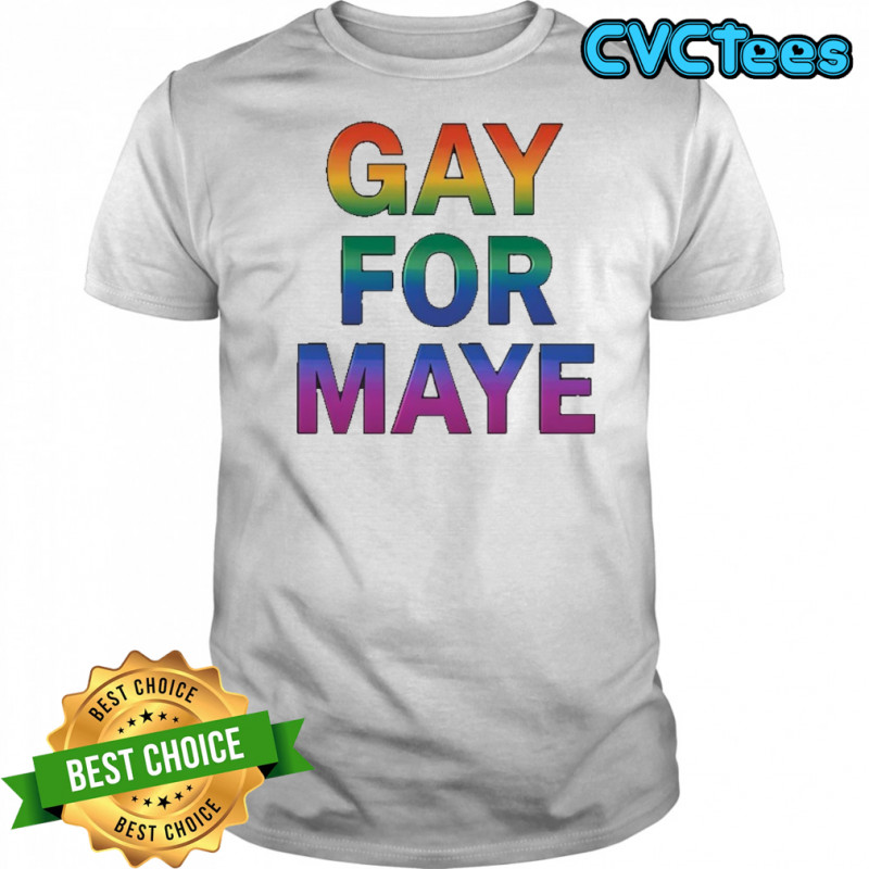Gay For Maye LGBT Shirt