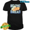 Get That Bread shirt