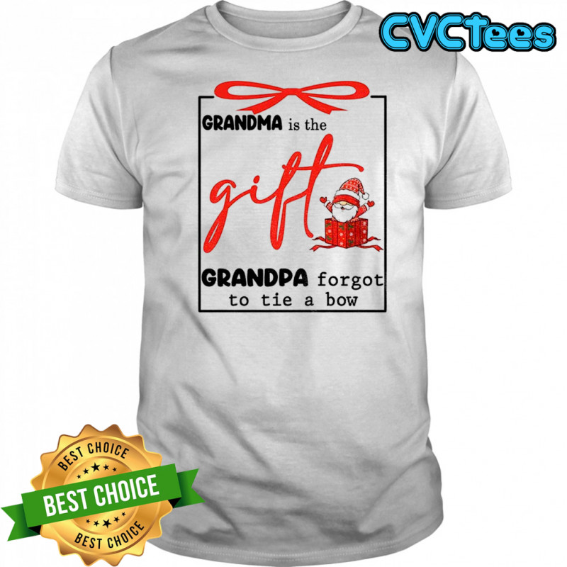 Gnome grandma is the gift grandpa forgot to tie a bow Christmas shirt