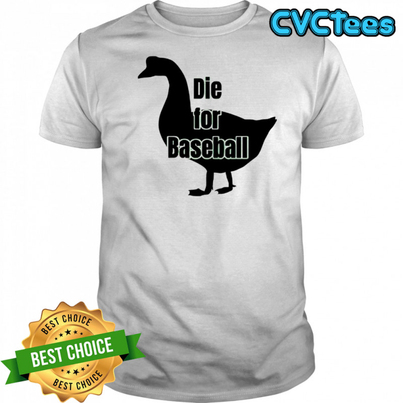 Goose die for baseball shirt