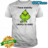 Grinch I have stability ability to stab shirt