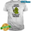 Grinch i slept like shit so today i will be choosing violence shirt