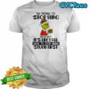 Grinch I’m trying to stop being mean but it’s like y’all have to stop being stupid first shirt