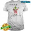 Grinch Re-tired I was tired yesterday and i’m tired again today shirt