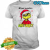 Grinch Santa hat all your sweaters are ugly Christmas shirt