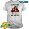 Grinch Santa item the only people who deserve to be in your life with love kindness and respect shirt