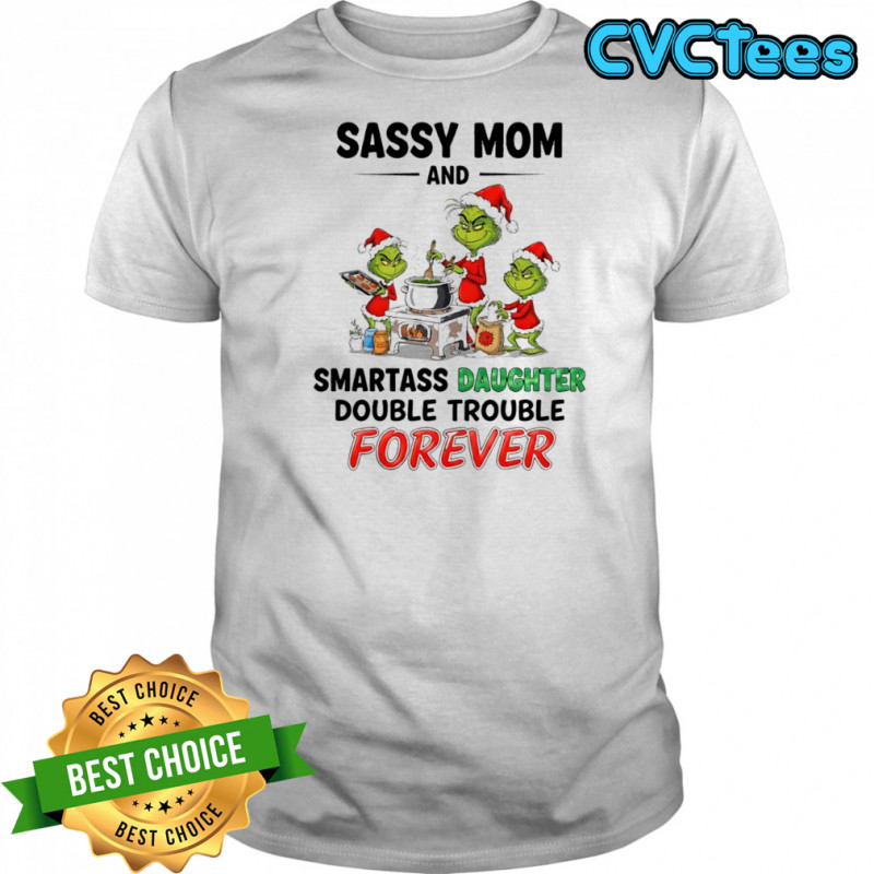 Grinch sassy mom and smartass daughter double trouble forever shirt