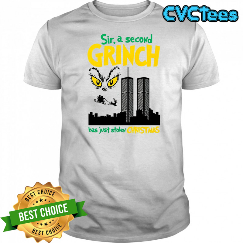 Grinch Sir a second character has just stolen Christmas 9 11 sarcastic shirt