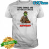 Grinch some things are better left unsaid but i’m probably going to say them anyway shirt