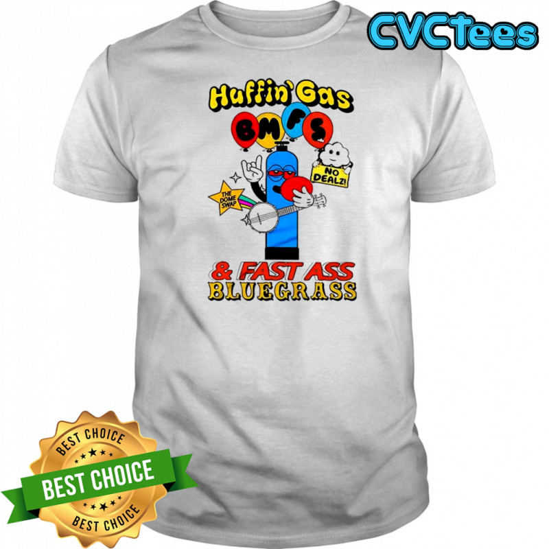 Huffin’ Gas and fast ass bluegrass shirt